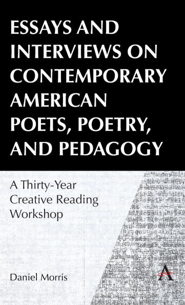 Essays and Interviews on Contemporary American Poets, Poetry, and Pedagogy: A Thirty-Year Creative Writing Workshop