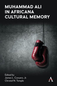 Title: Muhammad Ali in Africana Cultural Memory, Author: James L Conyers Jr