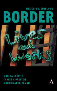 Title: Mexico-US, Serbia-EU Border Lives and Works, Author: Marina Lazetic