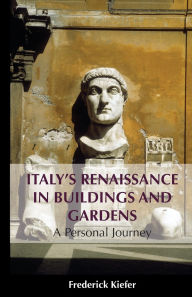 Title: Italy's Renaissance in Buildings and Gardens: A Personal Journey, Author: Frederick Kiefer