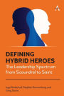Defining Hybrid Heroes: The Leadership Spectrum from Scoundrel to Saint