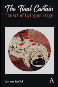 Title: The Final Curtain: The Art of Dying on Stage, Author: Laurence Senelick