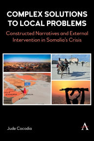 Title: Complex Solutions to Local Problems: The Dilemma of the African Union in Somalia, Author: Jude Cocodia