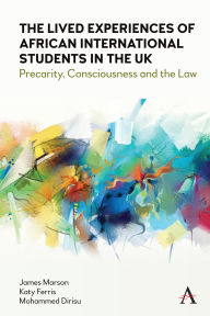 Title: The Lived Experiences of African International Students in the UK: Precarity, Consciousness and the Law, Author: James Marson