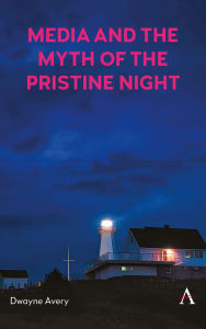 Title: Media and the Myth of the Pristine Night, Author: Dwayne Avery