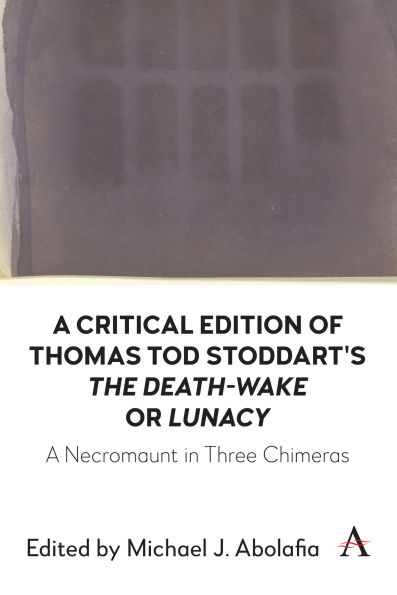 A Critical Edition of Thomas Tod Stoddart's 'The Death-Wake' or 'Lunacy': A Necromaunt in Three Chimeras
