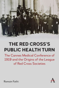 English audio books with text free download The Red Cross's Public Health Turn: The Cannes Medical Conference of 1919 and the Origins of the League of Red Cross Societies 9781839994340 English version  by Romain Fathi
