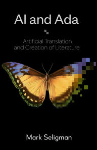 Title: AI and Ada: Artificial Translation and Creation of Literature, Author: Mark Seligman