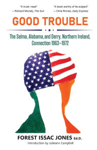 Epub ebooks for free download Good Trouble: The Selma, Alabama and Derry, Northern Ireland Connection 1963-1972 9781839994623 FB2 in English