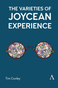 Title: The Varieties of Joycean Experience, Author: Tim Conley