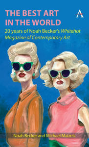 Free google book download The Best Art in the World: 20 years of Noah Becker's Whitehot Magazine of Contemporary Art