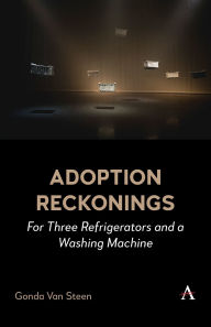 Free download of books Adoption Reckonings: For Three Refrigerators and a Washing Machine MOBI 9781839995033 by Gonda Van Steen in English