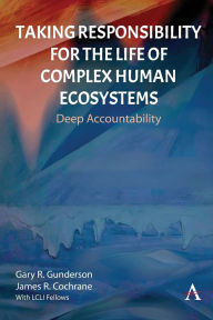 Free ebooks for iphone 4 download Taking Responsibility for the Life of Complex Human Ecosystems: Deep Accountability by Gary R. Gunderson, James R. Cochrane 9781839995347