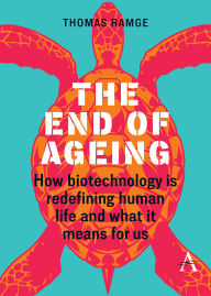 Title: The End of Ageing: How Biotechnology Is Redefining Human Life And What It Means for Us, Author: Thomas Ramge