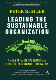 Title: Leading the Sustainable Organization: The Quest for Ethical Brands and a Culture of Sustainable Innovation, Author: Peter McAteer