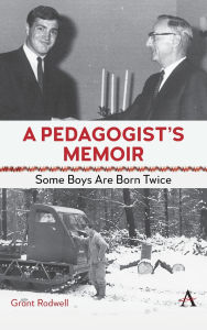 Title: A Pedagogist's Memoir: Some Boys Are Born Twice, Author: Grant Rodwell