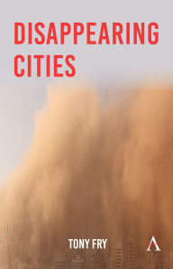 Title: Disappearing Cities, Author: Tony Fry