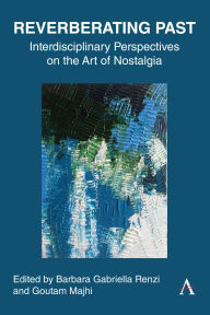 Title: Reverberating Past: Interdisciplinary Perspectives on the Art of Nostalgia, Author: Barbara Gabriella Renzi