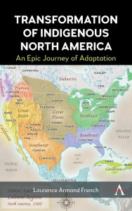 Title: Transformation of Indigenous North America: An Epic Journey of Adaptation, Author: Laurence Armand French
