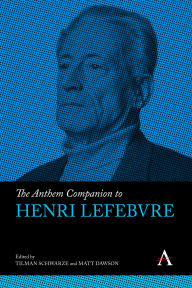 Title: The Anthem Companion to Henri Lefebvre, Author: Tilman Schwarze