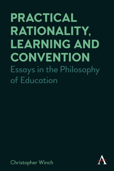 Practical Rationality, Learning and Convention: Essays in the Philosophy of Education