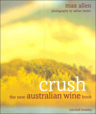 Title: Crush: The New Australian Wine Book, Author: Max Allen