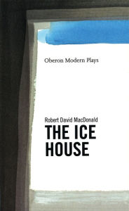 Title: The Ice House, Author: Robert David MacDonald