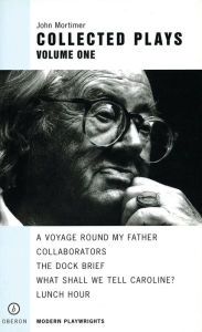 Title: John Mortimer: Plays One: A Voyage Round My Father; Collaborators; The Dock Brief; Lunch Hour; What Shall We Tell Caroline?, Author: John Mortimer