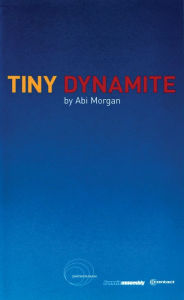 Title: Tiny Dynamite / Edition 1, Author: Abi Morgan