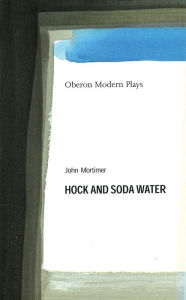 Title: Hock and Soda Water, Author: John Mortimer