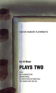 Title: Plays Two: 48-98/Walk Against Fear/Making Waves/the White Witch of Rose Hall/Two Tracks and Text Me, Author: Sol River