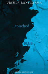 Title: Touched/Blue, Author: Ursula Rani Sarma