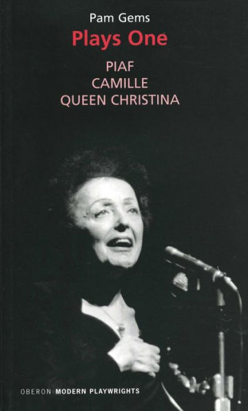 Pam Gems: Plays One: Piaf; Camille; Queen Christina