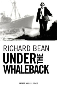 Title: Under the Whaleback, Author: Richard Bean