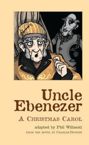 Title: Uncle Ebenezer: A Christmas Carol, Author: Charles Dickens