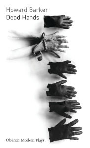 Title: Dead Hands, Author: Howard Barker