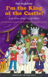 Title: I'm the King of the Castle!: And Other Plays for Children, Author: Laurence Hutchins