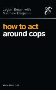 Title: How to Act Around Cops, Author: Logan Brown