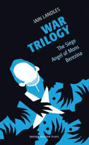 Title: War Trilogy: The Siege; Angel of Mons; Berezina, Author: Iain Landles