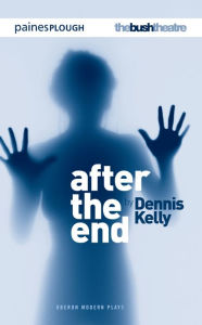 Title: After the End, Author: Dennis Kelly