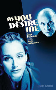 Title: As You Desire Me, Author: Luigi Pirandello