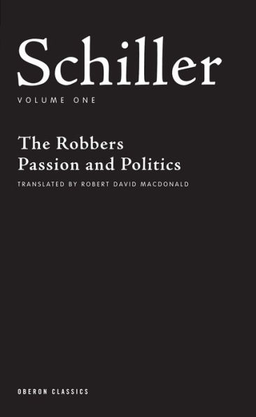 Schiller: Volume One: The Robbers; Passion and Politics