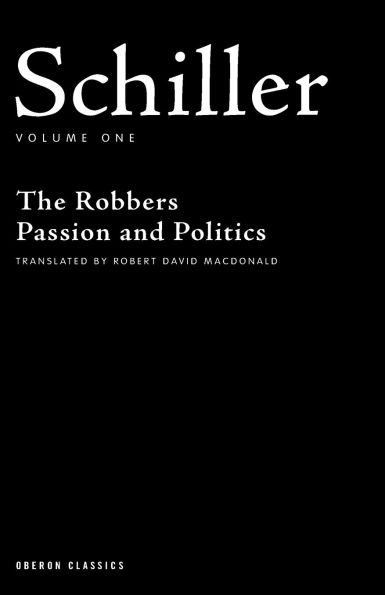 Schiller: Volume One: The Robbers; Passion and Politics