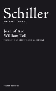 Title: Schiller: Volume Three: Joan of Arc, William Tell, Author: Friedrich Schiller