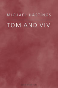 Title: Tom and Viv, Author: Michael Hastings