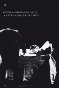 Title: A Style and its Origins, Author: Howard Barker