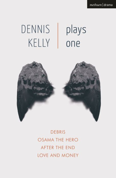 Dennis Kelly: Plays One: Love and Money, Osama the Hero, Debris, After the End