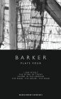 Barker: Plays Four: I Saw Myself; The Dying of Today; Found in the Ground; The Road, The House, The Road