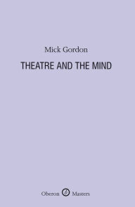 Title: Theatre and the Mind, Author: Mick Gordon