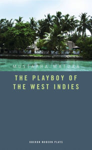 Title: The Playboy of the West Indies, Author: Mustapha Matura